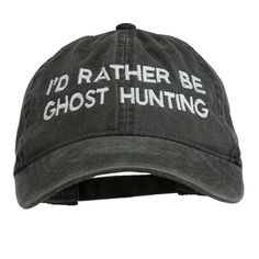 thebohoboutique:    I’d Rather Be Ghost Hunting Embroidered Washed Cap //   e4Hats Hats Embroidery, Embroidery Hats, Embroidery Caps, By Any Means Necessary, Ghost Hunters, Cap Hats, Ghost Hunting, Hat Embroidery