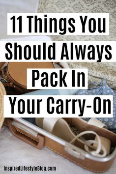 an open suitcase with the words 11 things you should always pack in your carry - on