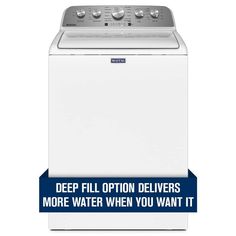 a white washer with the words deep fill option delivers more water when you want it