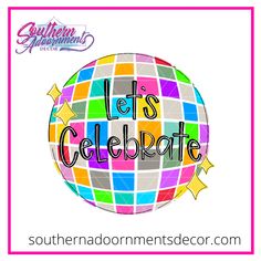 a colorful ball with the words let's celebrate on it and stars around it