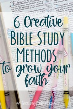 an open bible with pens and markers on the page that says 6 creative bible study method to grow your faith