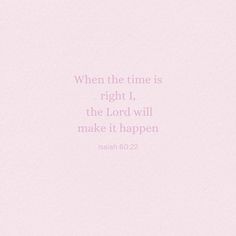 a pink background with the words when the time is right, the lord will make it happen