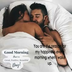 a man and woman laying in bed with the caption good morning you are the reason for my happiness every morning when i wake up