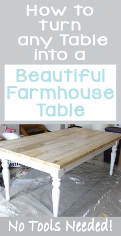 a table with the words how to turn any table into a beautiful farmhouse table no tools needed