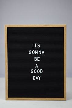 it's gonna be a good day written in white on a black board