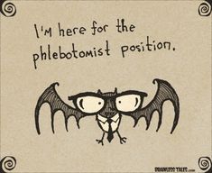 a drawing of a bat with glasses on it's face and the words i'm here for the phlebotomiist position