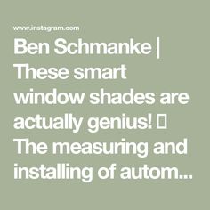 the words ben schmake these smart window shades are actually genius i the measuring and installing of