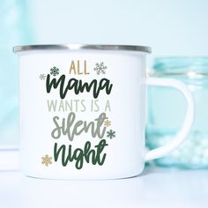 a white mug with the words all mama wants is a silent night on it