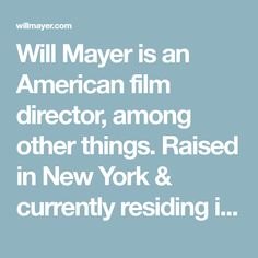 the words will mayer is an american film director, among other things raised in new york & currently resisting i