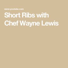 the words short ribs with chef wayne lewis are in white letters on a tan background