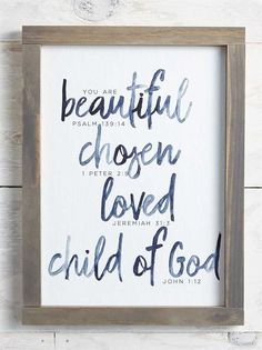 a framed sign with the words, you are beautiful chosen loved child of god