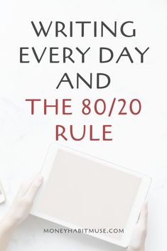 someone is writing every day and the 80 / 20 rules