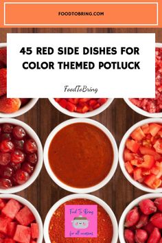 bowls filled with different types of food and the words, 45 red side dishes for color - themed potluck