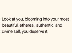 the words look at you, blooming into your most beautiful, etheric, and divine