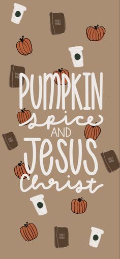 pumpkin spice and jesus christ poster with the words, pumpkin spice and jesus christ on it