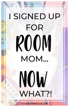 the words, i signed up for room mom now what? with art supplies and pencils