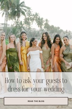 a group of women standing next to each other with the words how to ask your guests to dress for your wedding