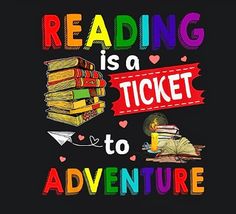 the words reading is a ticket to adventure on a black background with colorful books and an open book