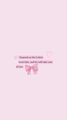 a pink wallpaper with a bow on it and the words,'deepest on the lord trust him, and he will take care of you