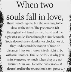 a poem written in black and white with the words when two soul's fall in love, there is nothing else but the wearing to be close