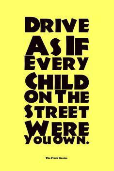 a black and yellow poster with the words drive as if every child on the street were violent