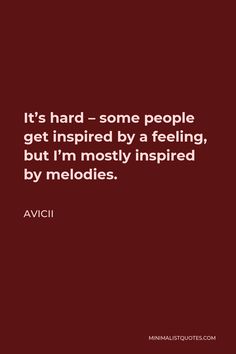 a quote that reads it's hard - some people get inspired by a feeling, but