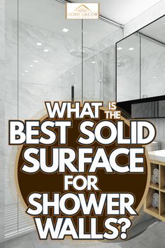 a bathroom with the words what is the best solid surface for shower walls? on it