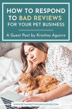 a woman laying in bed with her cat on her lap and the text how to respond to bad reviews for your pet business