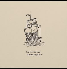 a drawing of a ship with the words, the hinds and waves obey him