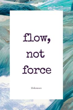 the words flow, not force are written in purple