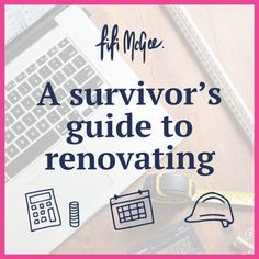 a desk with a laptop, calculator and other items on it that says a survivor's guide to renovating