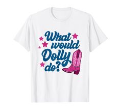 PRICES MAY VARY. Lightweight, Classic fit, Double-needle sleeve and bottom hem What Would Dolly Do Shirt, Dollywood Shirt Ideas, Shirt Ideas, Shop Top, Fashion Brands, Branded T Shirts, Funny Tshirts, Top Styles, Fashion Branding