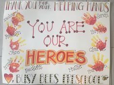 a sign that says, you are our hero's buy best friend and thank you for helping hands