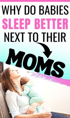 a woman sitting on a couch holding a baby in her arms and text that reads, why do babies sleep better next to their moms