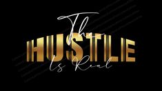 the hustle is real gold lettering on black