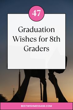 the words graduation wishes for 8th grade students in front of a sunset background with hands holding up