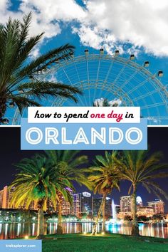 a ferris wheel and palm trees with the words how to spend one day in orlando