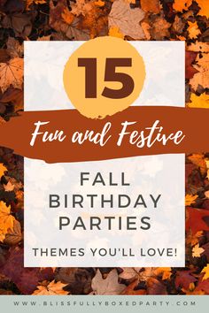 fall leaves with the text 15 fun and festive fall birthday party themes you'll love