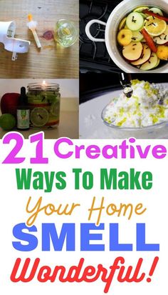 the words, 21 creative ways to make your home smell wonderful are shown in different pictures