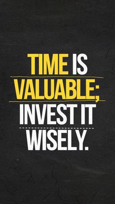 a black and yellow poster with the words time is valuable invest it wisely