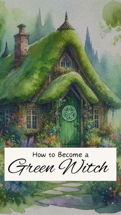 a painting of a green house with the words how to become a green witch