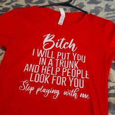 This Is Brand New And A Handmade Shirt, Size Xs, Color Red. It Reads "Bitch, I Will Put You In A Trunk And Help People Look For You. Stop Playing With Me" Red T-shirt With Funny Text For Summer, Funny Red Tops With Screen Print, Funny Red Top With Screen Print, Funny Red Screen Printed Top, Funny Red Screen Print Tops, Fun Red Top With Screen Print, Red Graphic Tee With Funny Print, Fun Red Screen Print Top, Red Crew Neck Top With Funny Print