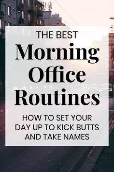 the best morning office routine how to set your day up to kick butts and take names