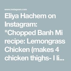 the text reads, elya hachem on instagram chopped banh mi recipe lemongrass chicken makes 4 chicken thighs