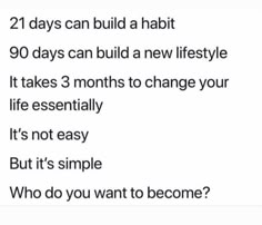 text reads, 21 days can build a habit 90 days can build a new lifestyle it takes 3 months to change your life essentially it's not easy but it's