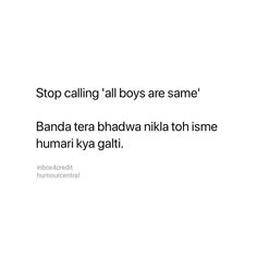 a white background with text that reads stop calling all boys are same banda tara bhadwa nikka toh isme humari ky gati