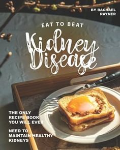 Eat to Beat Kidney Disease by Rachael Rayner Eat To Beat Disease, Anti Oxidant Foods