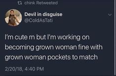 a tweet that reads, devil in disguise @ collastath i'm cute n but i'm working on becoming grown grown woman fine with grown women pockets to match