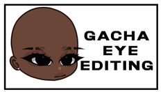 an image of a cartoon character with the words gacha eye editing in black and white