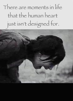 a woman with her head in her hands and the words, there are moments in life that the human heart just isn't designed for